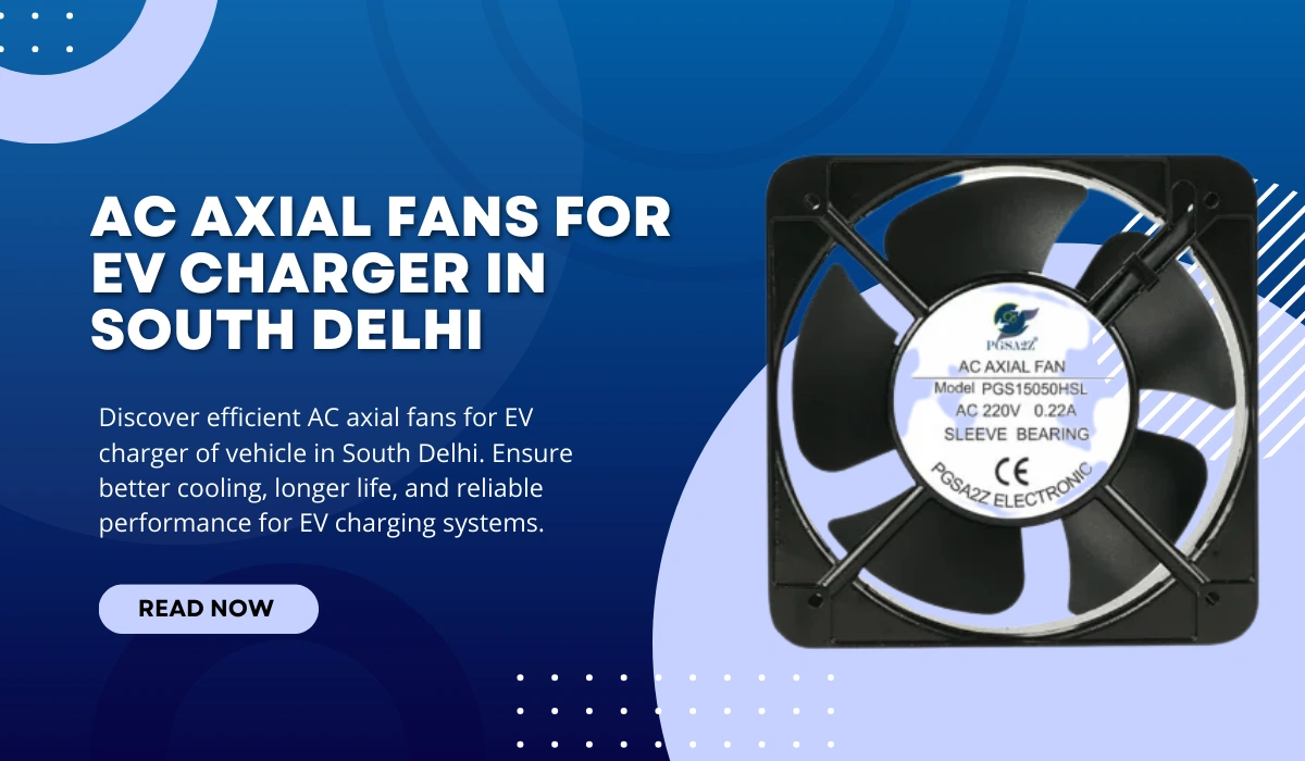 AC Axial Fans for EV Charger in South Delhi – Powerful & Efficient Cooling Solutions